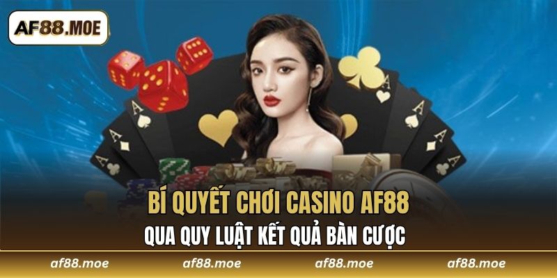 4+ Bí Quyết Chơi Casino AF88 được Cao Thủ Chia Sẻ