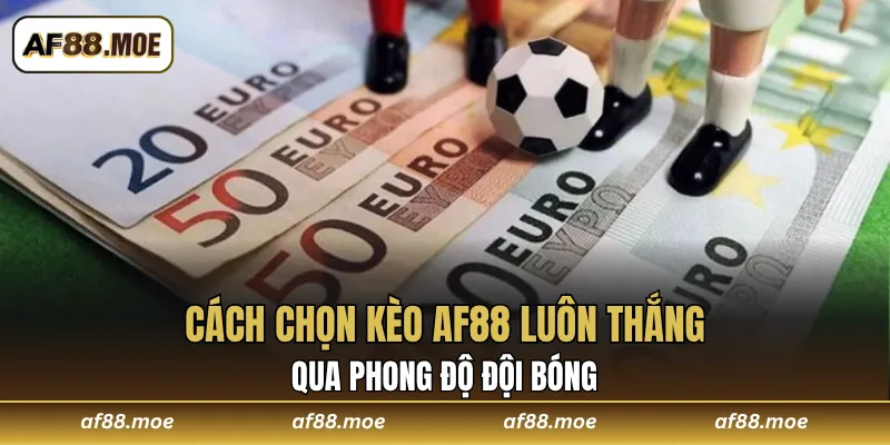 Cách Chọn Kèo AF88 Luôn Thắng - Hướng Dẫn Chơi Chắc Thắng