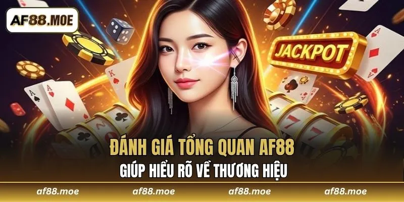 Đánh Giá Tổng Quan AF88 - Trải Nghiệm Uy Tín Và Chất Lượng