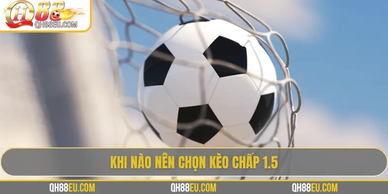 QH88 Giải Mã Kèo Chấp 1.5 Trong Cá Cược Bóng Đá