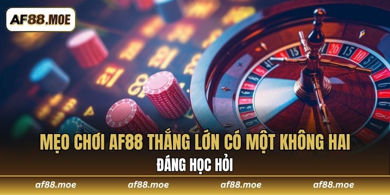 Mẹo Chơi AF88 Thắng Lớn Có Một Không Hai Đáng Học Hỏi