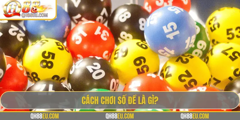 Số đề là gì? Hướng dẫn cách chơi số đề tại QH88 cho người mới