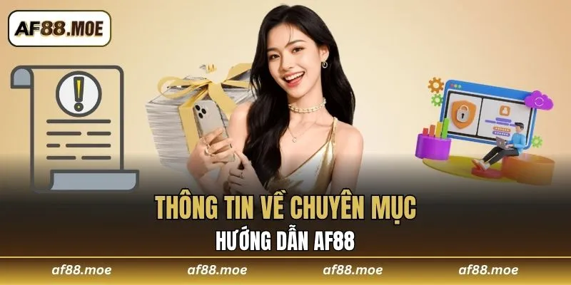 Hướng Dẫn AF88 - Lộ Trình Đầy Đủ Để Gia Nhập Nhà Cái