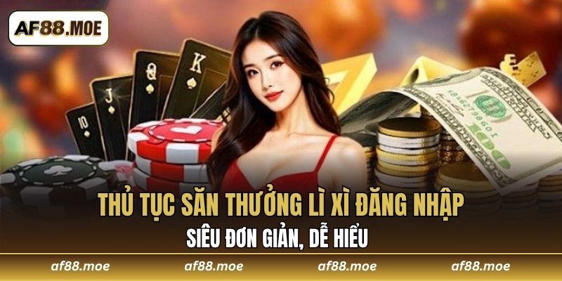 Lì Xì Đăng Nhập - Thưởng Hời Qua Thủ Tục Truy Cập AF88