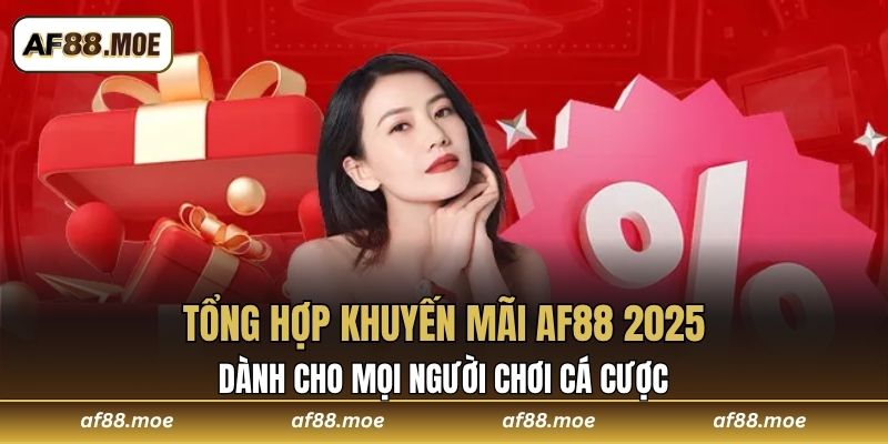 Tổng Hợp Khuyến Mãi AF88 2026 - Ưu Đãi Thưởng Cực Hời