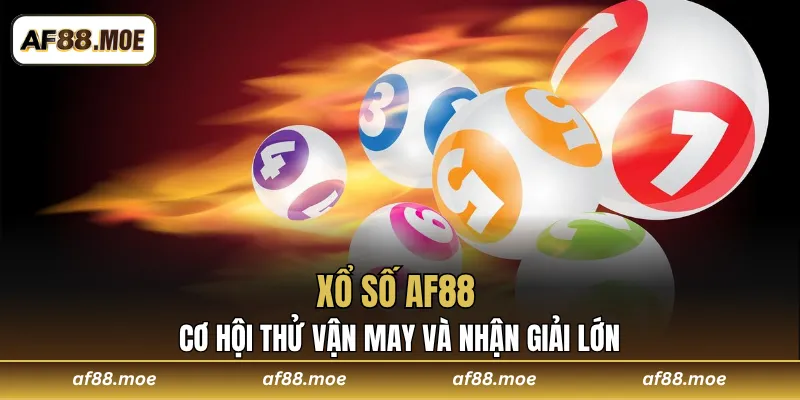 Xổ Số AF88 - Cơ Hội Thử Vận May Và Nhận Giải Lớn 2026