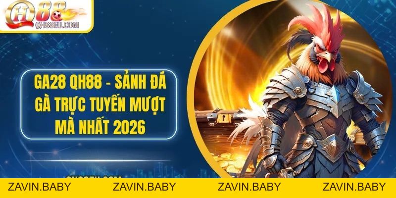 GA28 Tại QH88 – Sảnh Đá Gà Trực Tuyến Mượt Mà Nhất 2026