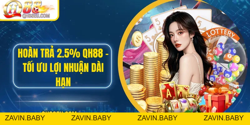 Hoàn Trả 2.5% QH88 – Tối Ưu Lợi Nhuận Dài Hạn