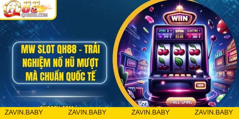 MW SLOT Tại QH88 – Trải Nghiệm Nổ Hũ Mượt Mà Chuẩn Quốc Tế