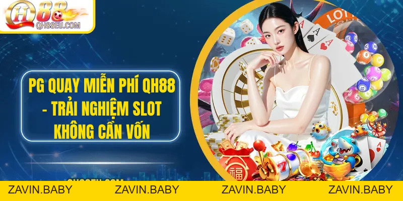 PG Quay Miễn Phí QH88 – Trải Nghiệm Slot Không Cần Vốn