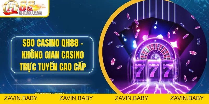 Casino QH88: Trải Nghiệm Sòng Bài Trực Tuyến Số 01 Châu Á