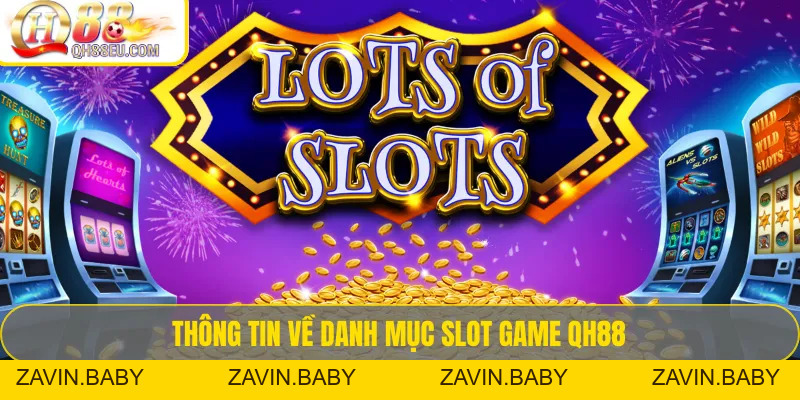 Slot game QH88 – Trải Nghiệm Kho Game Quay Hũ Đổi Thưởng